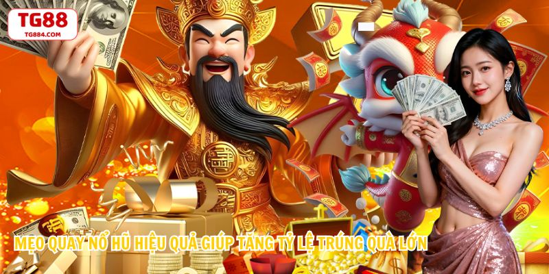 Mẹo Quay Nổ Hũ Hiệu Quả Giúp Tăng Tỷ Lệ Trúng Quà Lớn