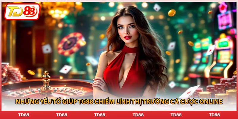 Những yếu tố giúp TG88 chiếm lĩnh thị trường cá cược online