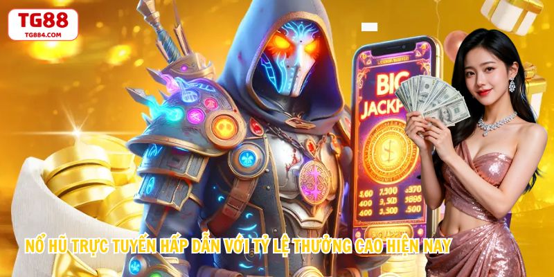 Nổ Hũ Trực Tuyến Hấp Dẫn Với Tỷ Lệ Thưởng Cao Hiện Nay