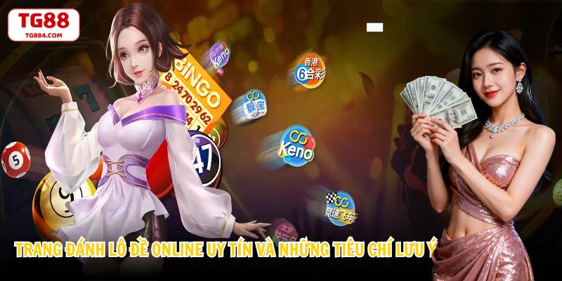 Trang Đánh Lô Đề Online Uy Tín Và Những Tiêu Chí Lưu Ý